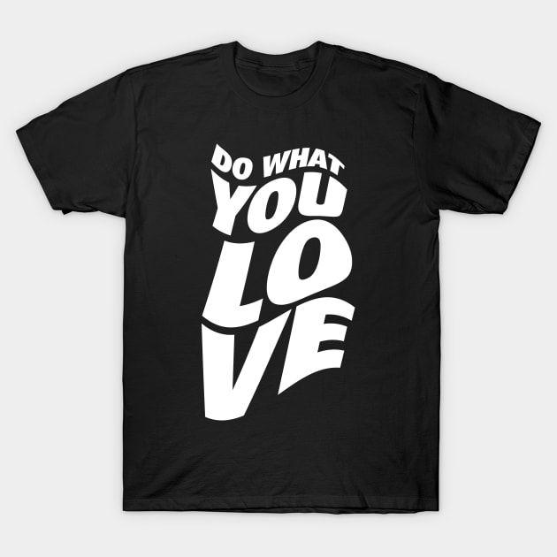 Do What You Love T-Shirt by neodhlamini